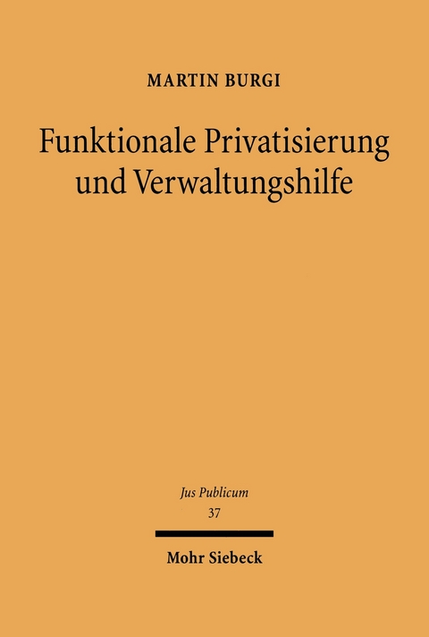 Funktionale Privatisierung und Verwaltungshilfe -  Martin Burgi