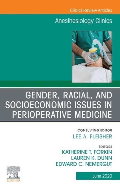 Gender, Racial, and Socioeconomic Issues in Perioperative Medicine , An Issue of Anesthesiology Clinics, E-Book - 