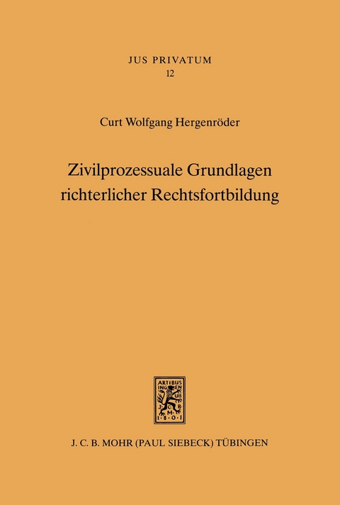 Zivilprozessuale Grundlagen richterlicher Rechtsfortbildung -  Curt W Hergenröder