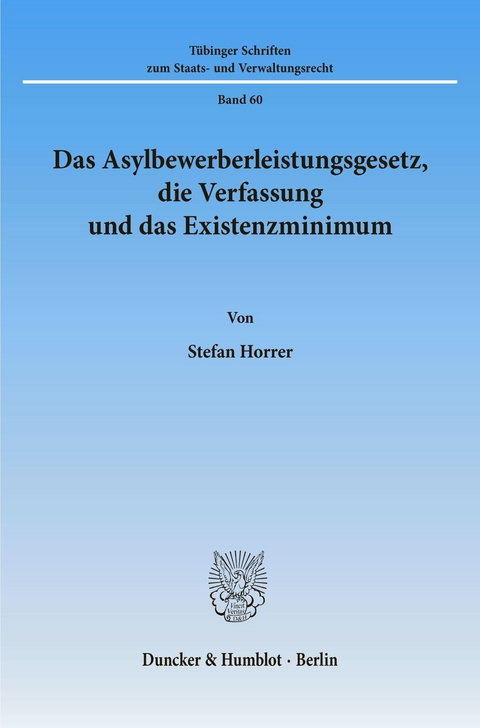 Das Asylbewerberleistungsgesetz, die Verfassung und das Existenzminimum. -  Stefan Horrer