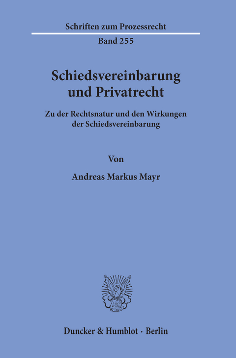 Schiedsvereinbarung und Privatrecht. -  Andreas Markus Mayr