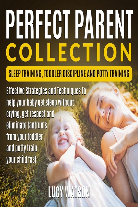 Perfect Parent Collection- Sleep Training, Toddler Discipline and Potty Training -  Lucy Watson