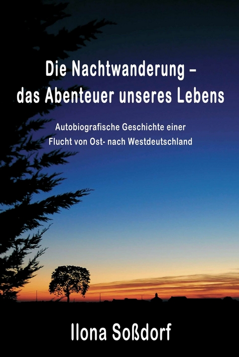 Die Nachtwanderung - das Abenteuer unseres Lebens - Ilona Soßdorf