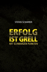 ERFOLG IST GRELL - Stefan Scharrer