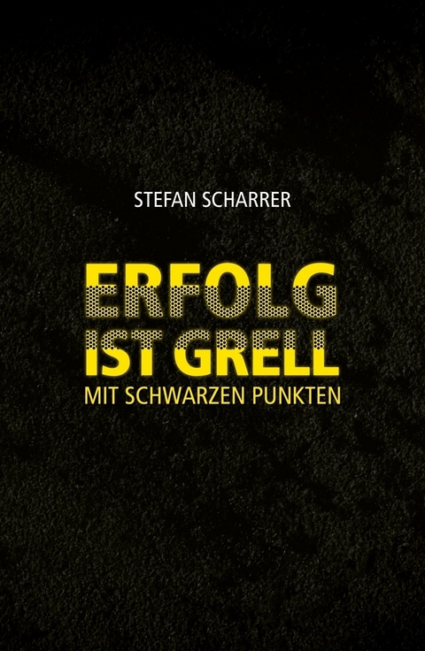 ERFOLG IST GRELL - Stefan Scharrer