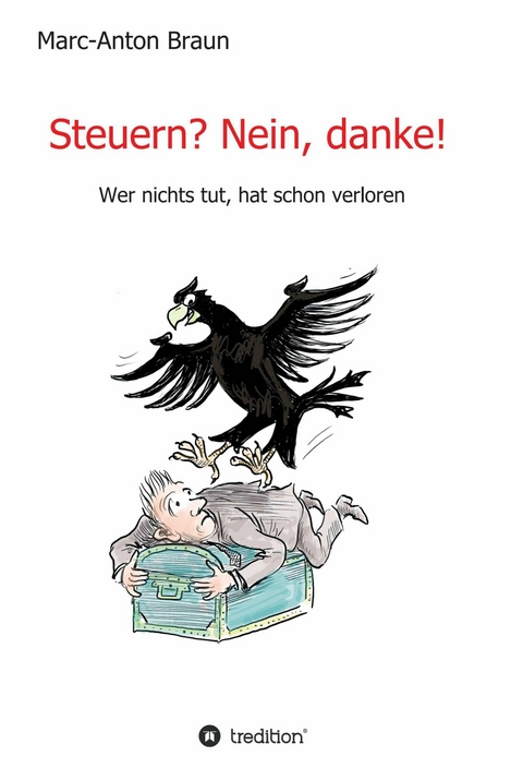 Steuern? Nein, danke! - Marc-Anton Braun