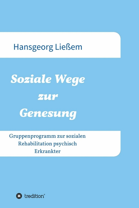 Soziale Wege zur Genesung - Hansgeorg Ließem