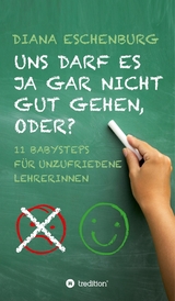 Uns darf es ja gar nicht gut gehen, oder? - Diana Eschenburg