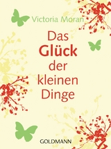 Das Glück der kleinen Dinge - - Victoria Moran