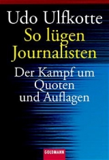 So lügen Journalisten - Udo Ulfkotte