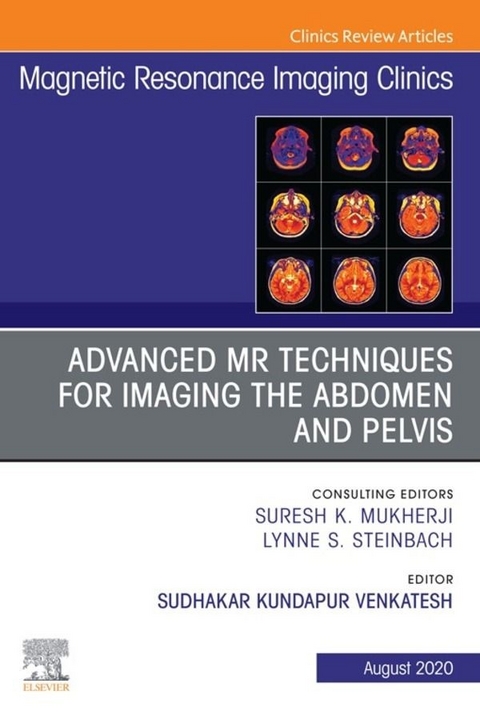 Advanced MR Techniques for Imaging the Abdomen and Pelvis, An Issue of Magnetic Resonance Imaging Clinics of North America, E-Book - 