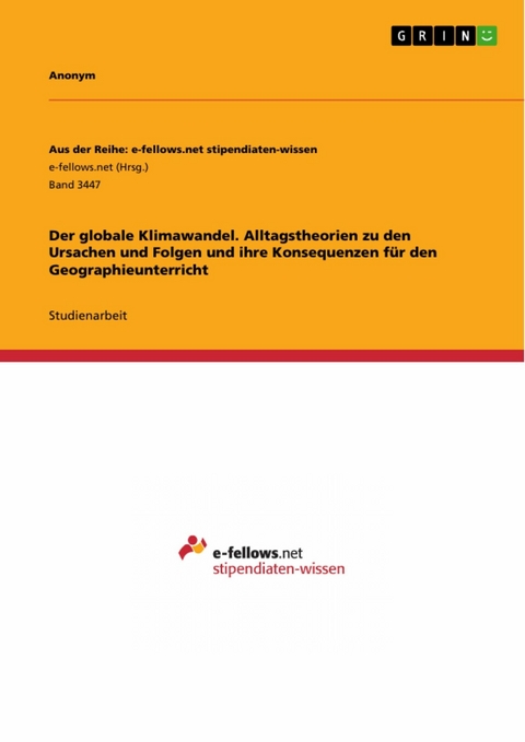 Der globale Klimawandel. Alltagstheorien zu den Ursachen und Folgen und ihre Konsequenzen für den Geographieunterricht