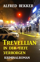 Trevellian: In der Tiefe verborgen: Kriminalroman - Alfred Bekker