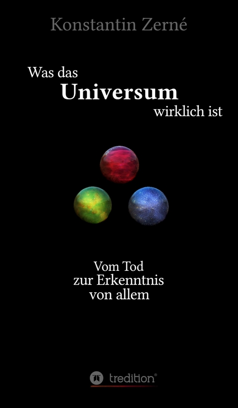 Was das Universum wirklich ist - Konstantin Zerné