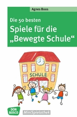 Die 50 besten Spiele für die "Bewegte Schule" - eBook - Agnes Boos