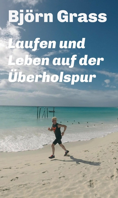 Laufen und Leben auf der Überholspur - Björn Grass