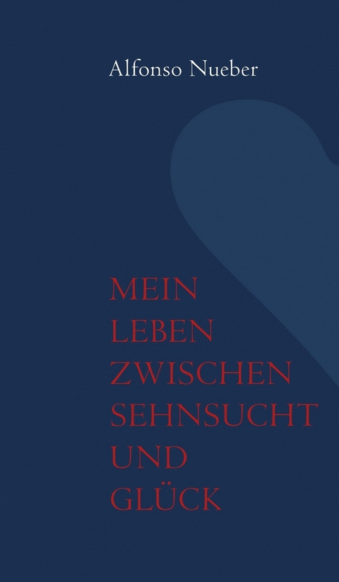 Mein Leben zwischen Sehnsucht und Glück -  Alfonso Nueber