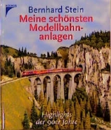 Meine schönsten Modellbahnanlagen - Bernhard Stein