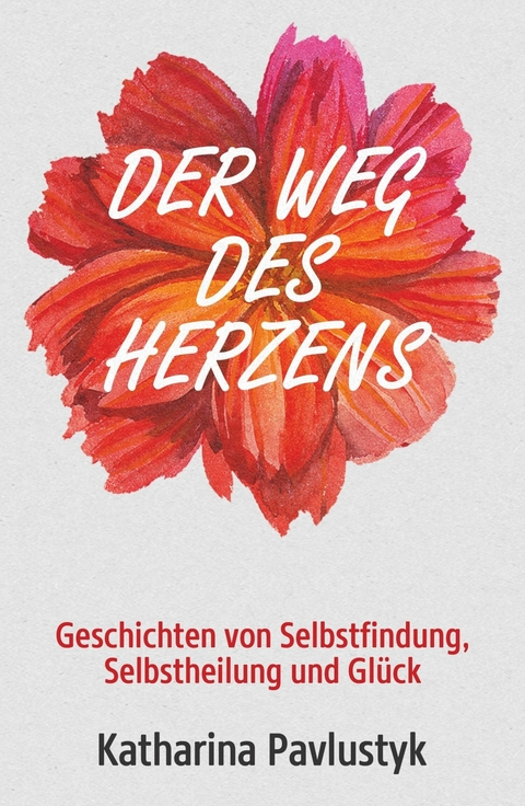 Der Weg des Herzens - Katharina Pavlustyk