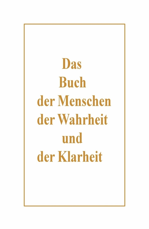 Das Buch der Menschen, der Wahrheit und der Klarheit - Peter Ziegenbalg