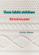 Ganz leicht stricken: Strickmuster - Emilie Weber