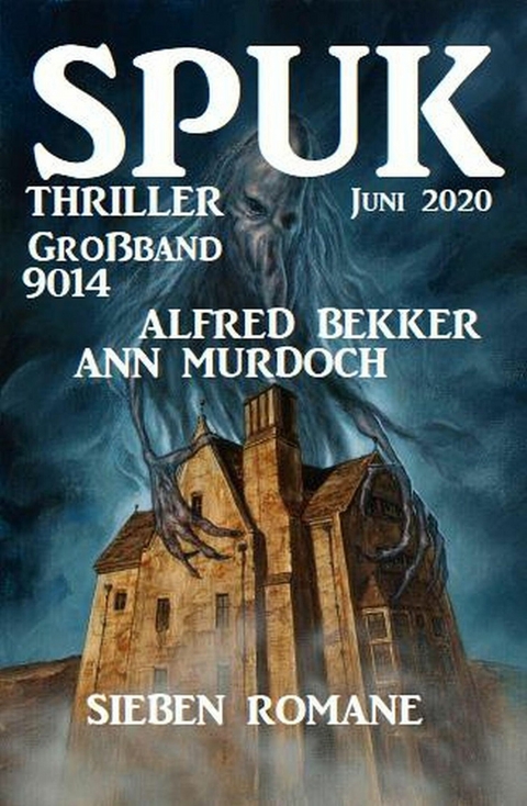 Großband Spuk Thriller 9014: Sieben Romane Juni 2020 -  Alfred Bekker,  Ann Murdoch