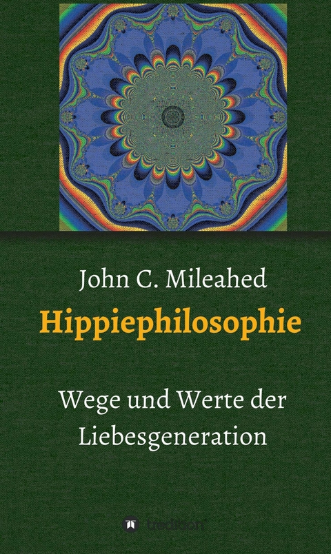 Hippiephilosophie - John C. Mileahed