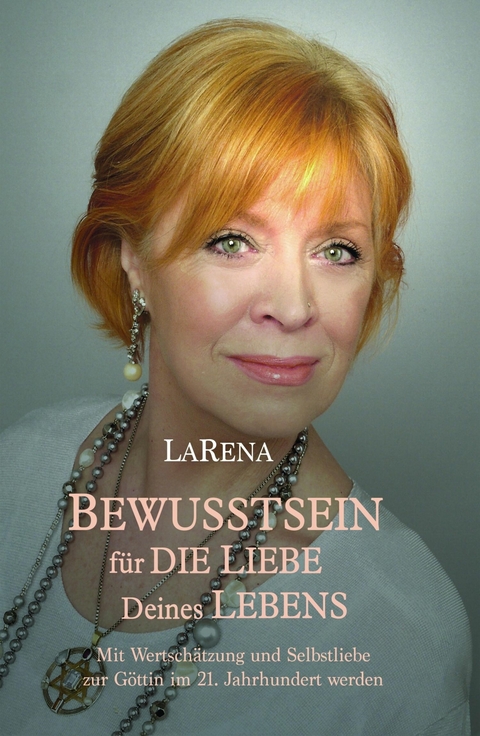 BEWUSSTSEIN für DIE LIEBE Deines LEBENS - LaRena .