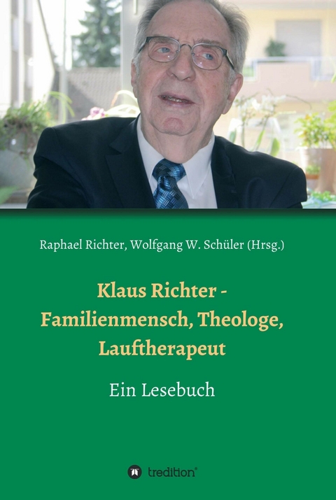 Klaus Richter - Familienmensch, Theologe, Lauftherapeut - Raphael Richter, Alexander Weber, Oliver Richter, Christel Richter, Hans Stiefermann, Wolfgang W. Schüler, Heinz-Jürgen Czerwinski