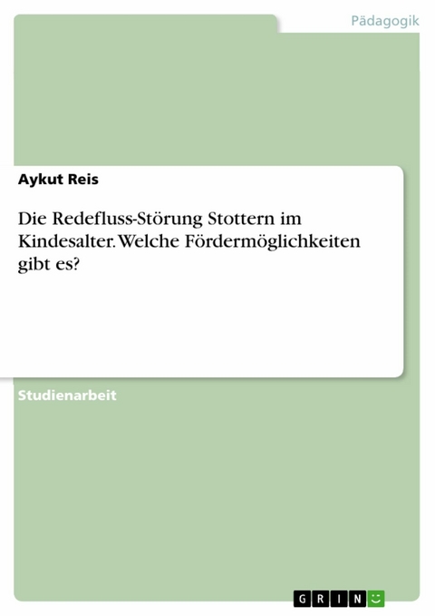 Die Redefluss-Störung Stottern im Kindesalter.  Welche Fördermöglichkeiten gibt es? - Aykut Reis