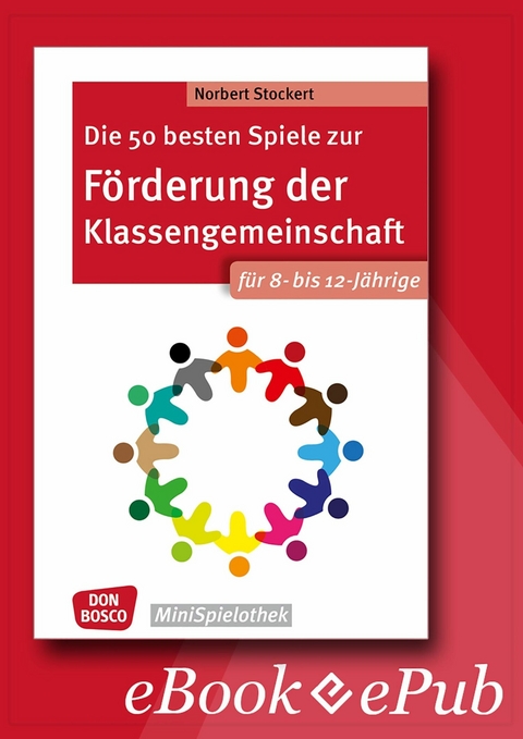 Die 50 besten Spiele zur Förderung der Klassengemeinschaft. Für 8- bis 12-Jährige. eBook. - Norbert Stockert