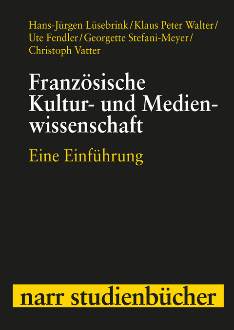 Französische Kultur- und Medienwissenschaft - Hans-Jürgen Lüsebrink, Klaus Peter Walter, Ute Fendler, Georgette Stefani-Meyer, Christoph Vatter