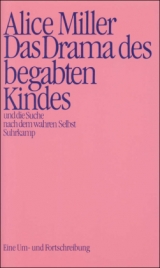 Das Drama des begabten Kindes und die Suche nach dem wahren Selbst - Alice Miller