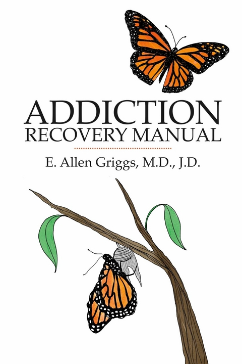 Addiction Recovery Manual -  E. Allen Griggs M.D. J.D.