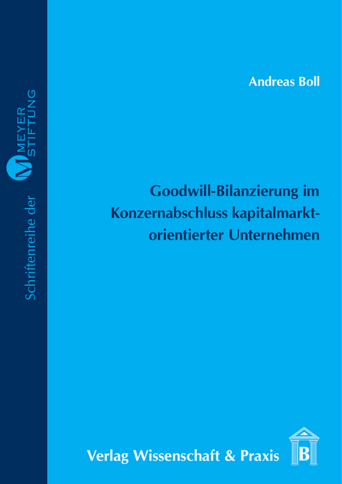 Goodwill-Bilanzierung im Konzernabschluss kapitalmarktorientierter Unternehmen. -  Andreas Boll