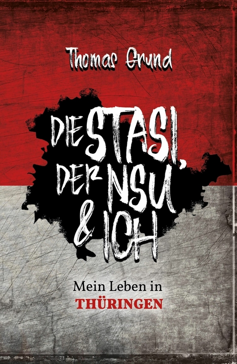 Die Stasi, der NSU & ich - Thomas Grund