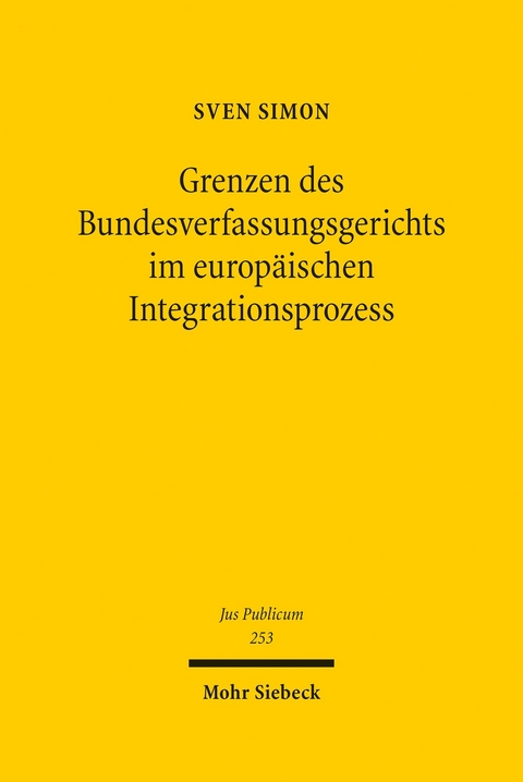 Grenzen des Bundesverfassungsgerichts im europäischen Integrationsprozess -  SVEN SIMON