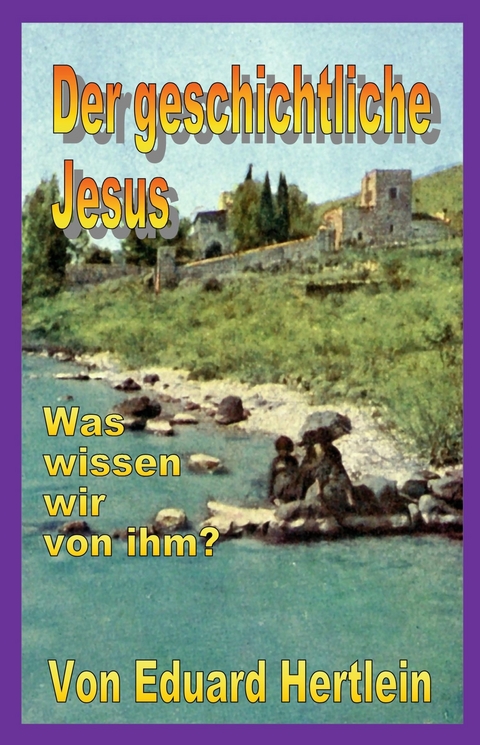 Der geschichtliche Jesus -  Eduard Hertlein