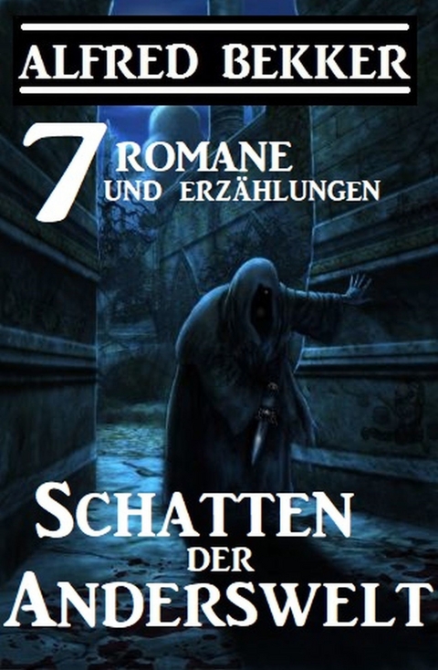 Schatten der Anderswelt: 7 Romane und Erzählungen -  Alfred Bekker