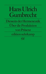 Diesseits der Hermeneutik - Hans Ulrich Gumbrecht