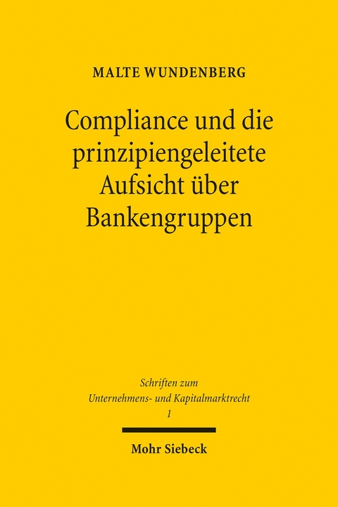 Compliance und die prinzipiengeleitete Aufsicht über Bankengruppen -  Malte Wundenberg