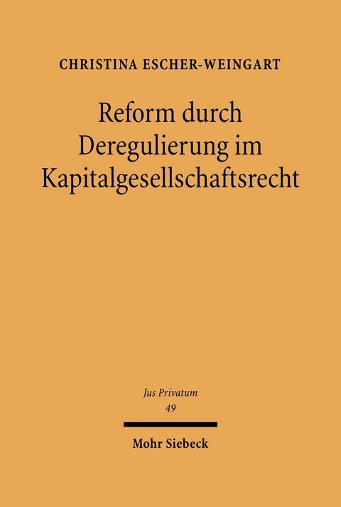 Reform durch Deregulierung im Kapitalgesellschaftsrecht -  Christina Escher-Weingart