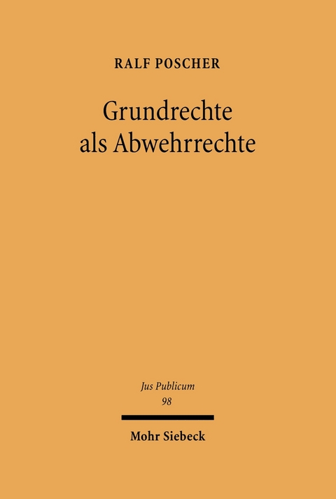 Grundrechte als Abwehrrechte -  Ralf Poscher