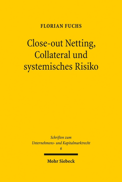 Close-out Netting, Collateral und systemisches Risiko -  Florian Fuchs