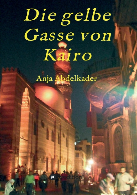 Die gelbe Gasse von Kairo - Anja Abdelkader