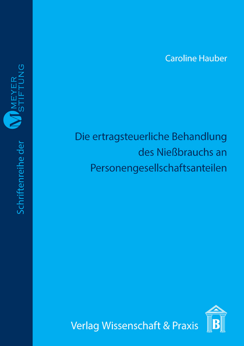 Die ertragsteuerliche Behandlung des Nießbrauchs an Personengesellschaftsanteilen. -  Caroline Hauber