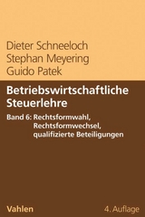 Betriebswirtschaftliche Steuerlehre  Band 6: Rechtsformwahl, Rechtsformwechsel, qualifizierte Beteiligungen - Dieter Schneeloch, Stephan Meyering, Guido Patek