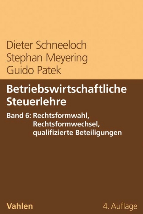 Betriebswirtschaftliche Steuerlehre  Band 6: Rechtsformwahl, Rechtsformwechsel, qualifizierte Beteiligungen - Dieter Schneeloch, Stephan Meyering, Guido Patek