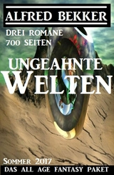 Ungeahnte Welten - Das All Age Fantasy Paket: Drei Romane - 700 Seiten - Alfred Bekker