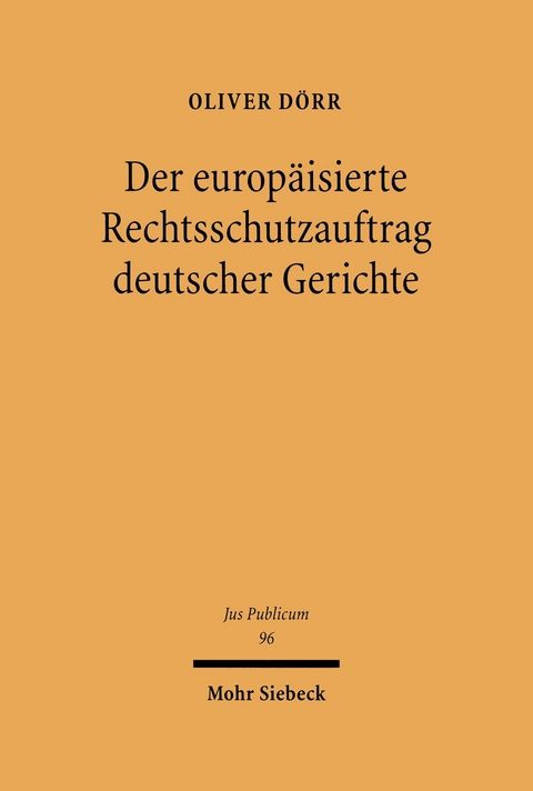 Der europäisierte Rechtsschutzauftrag deutscher Gerichte -  Oliver Dörr